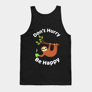 Don't Hurry Be Happy - Cute Lazy Funny Sloth Tank Top